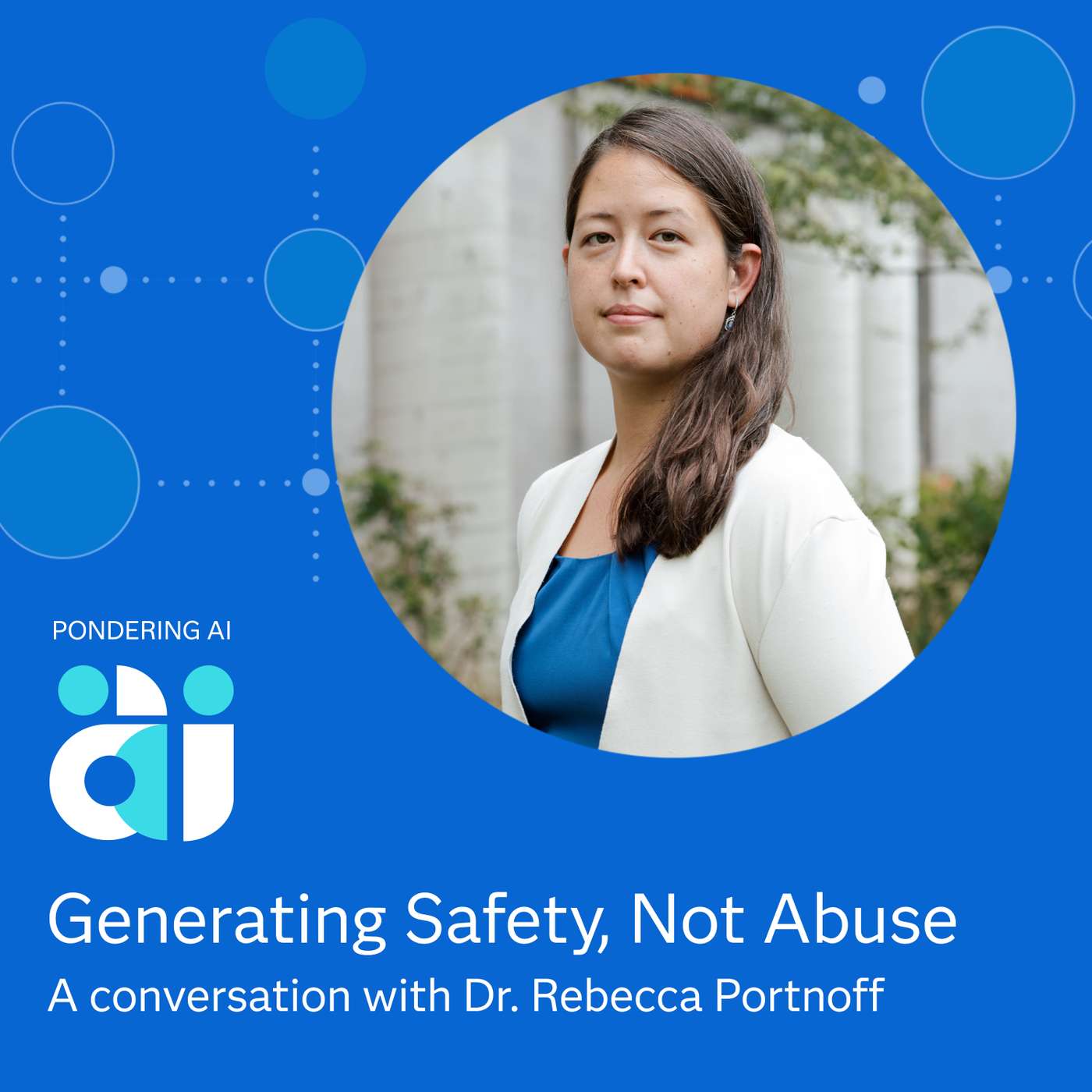 Generating Safety Not Abuse with Dr. Rebecca Portnoff Generating Safety Not Abuse with Dr. Rebecca Portnoff