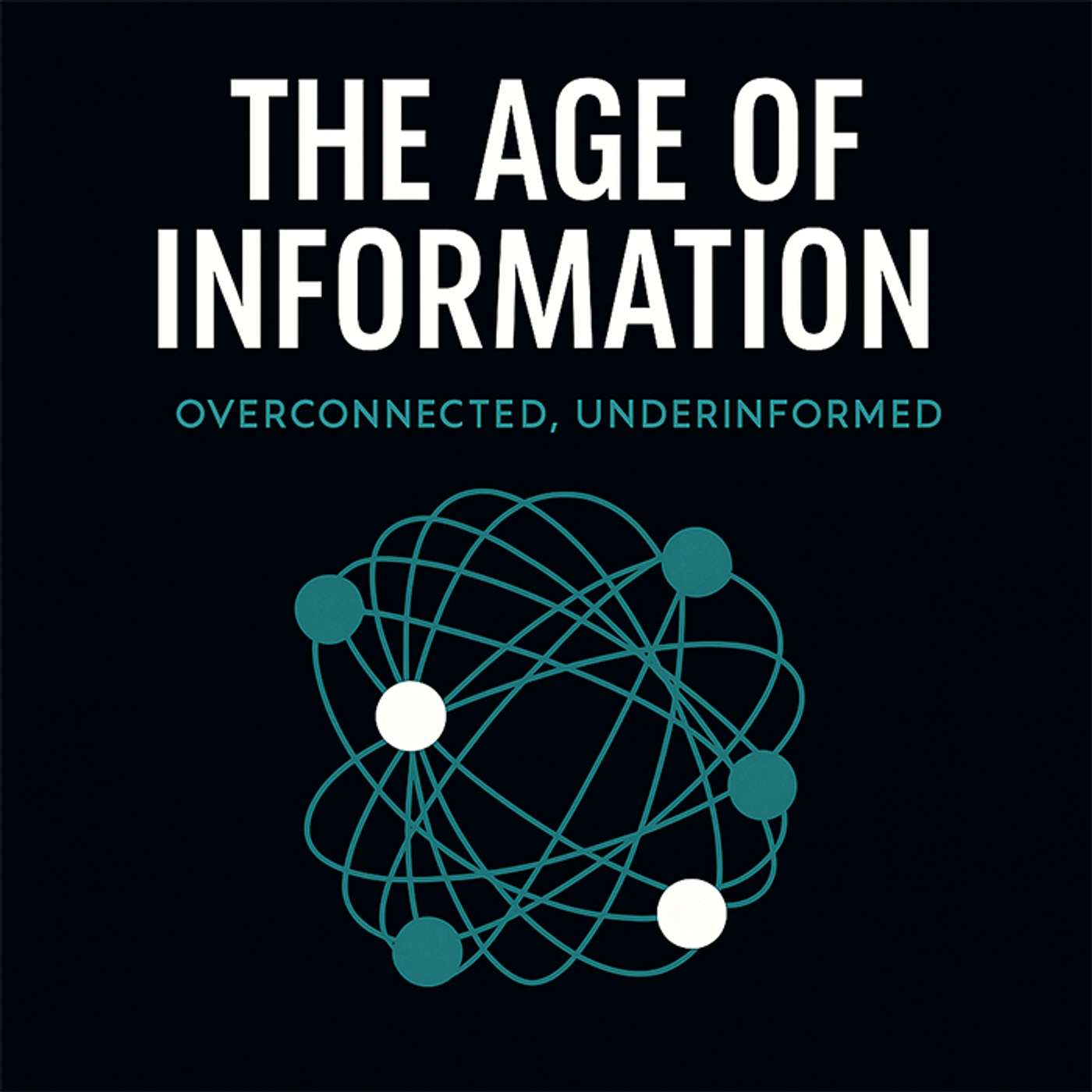The Age of Information: Overconnected, Underinformed