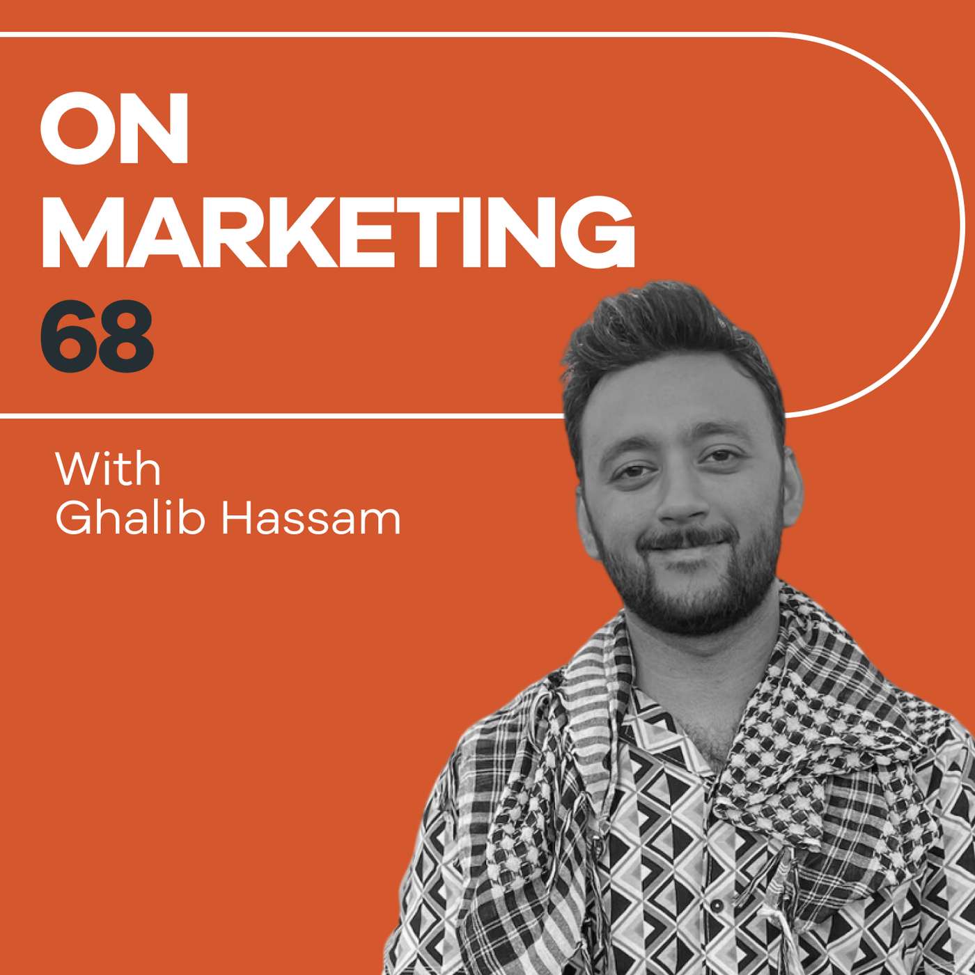 On Marketing #68: Ghalib Hassam On Marketing #68: Ghalib Hassam
