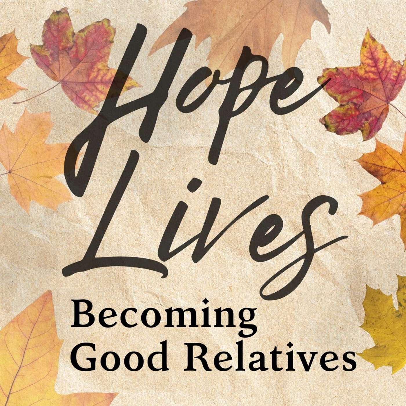 24.11.10 - Hope Lives: Becoming Good Relatives | Canada's Commitments: Truth and Reconciliation episode artwork