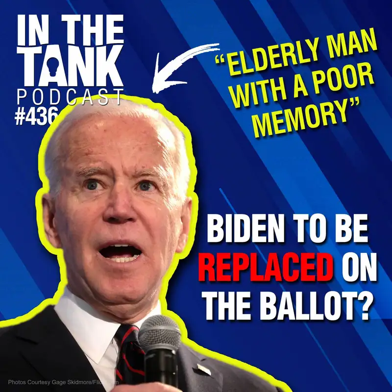 Will Biden Be Replaced In The 2024 Election? - In The Tank #436