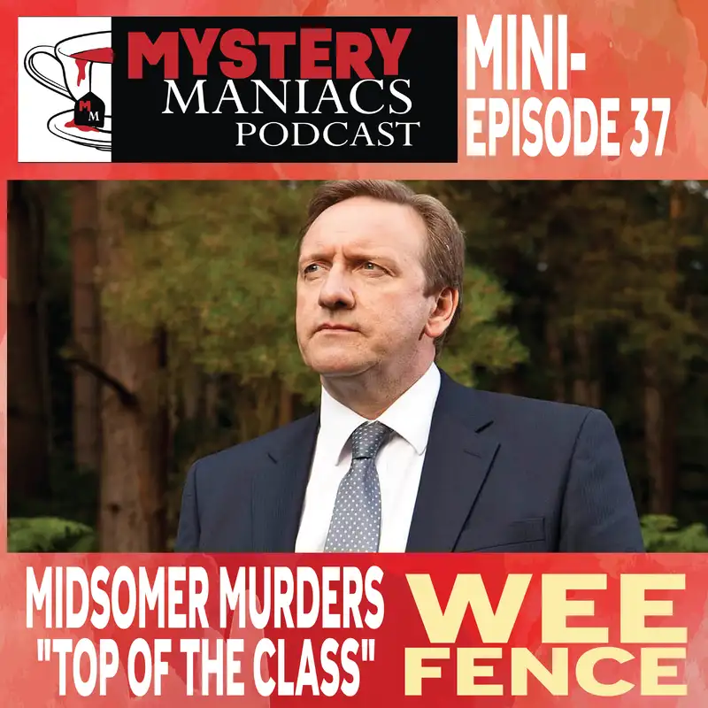 Wee Fence | Midsomer Murders | "Top of the Class" | Mystery Maniacs Mini-episode 37