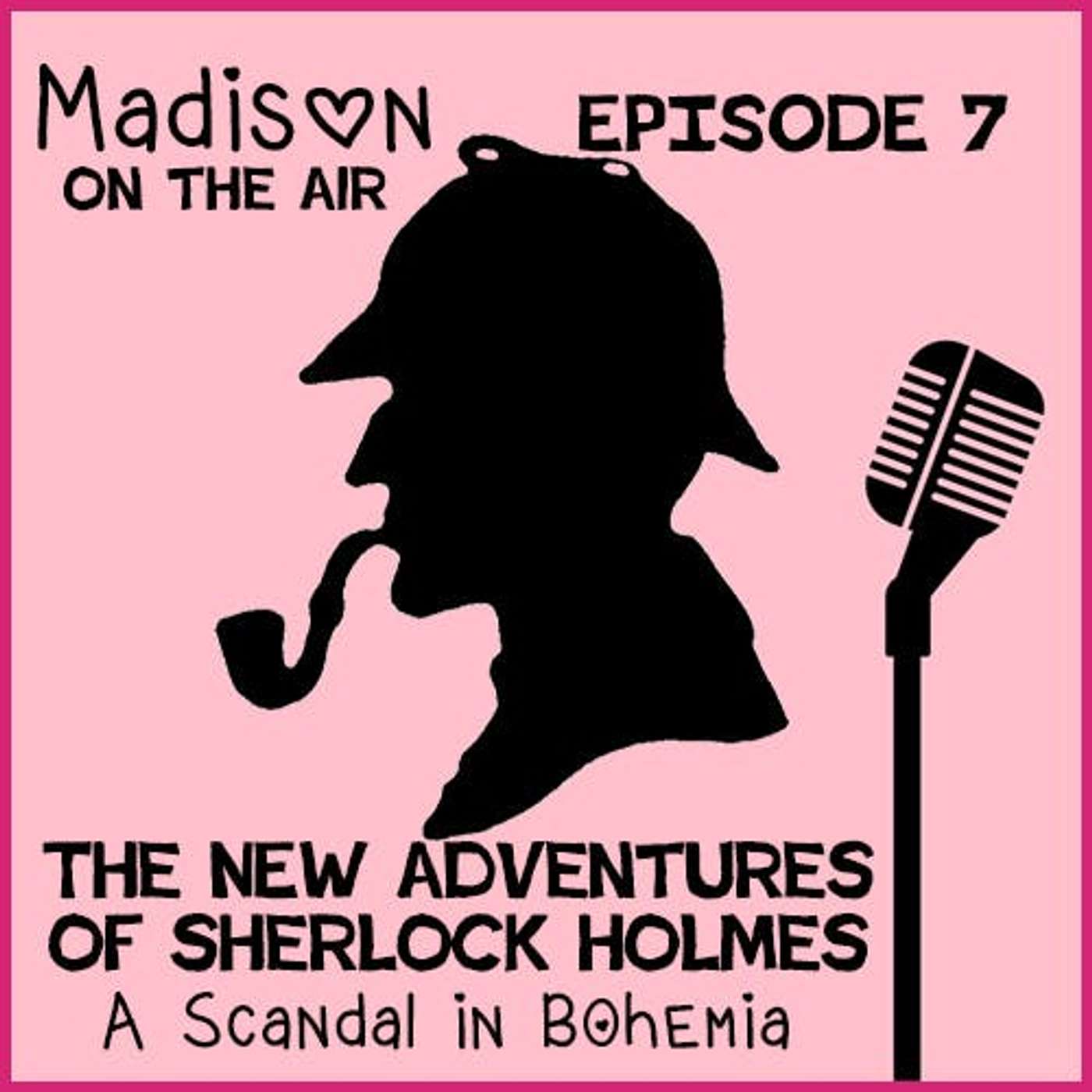 Madison on the Air #7- The New Adventures of Sherlock Holmes "A Scandal in Bohemia"