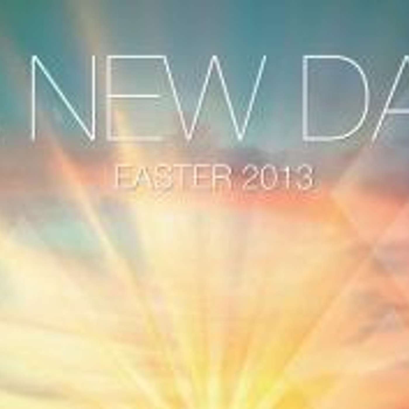 Easter 2013: A New Day