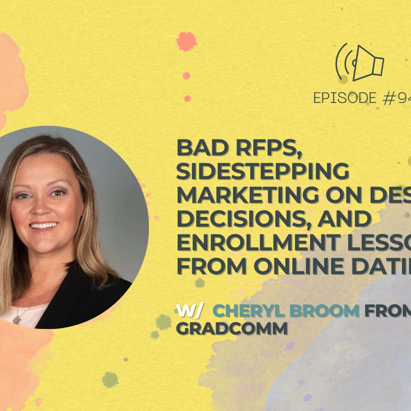 #95 - Bad RFPs, Sidestepping Marketing on Design Decisions, and Enrollment Lessons from Online Dating w/ Cheryl Broom from GradComm
