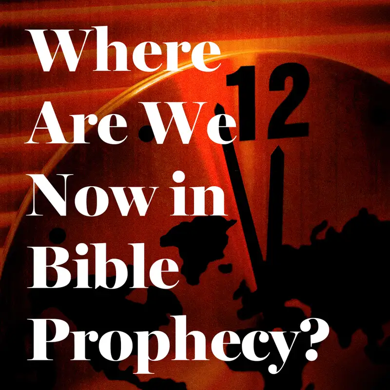 Where Are We Now in Bible Prophecy?