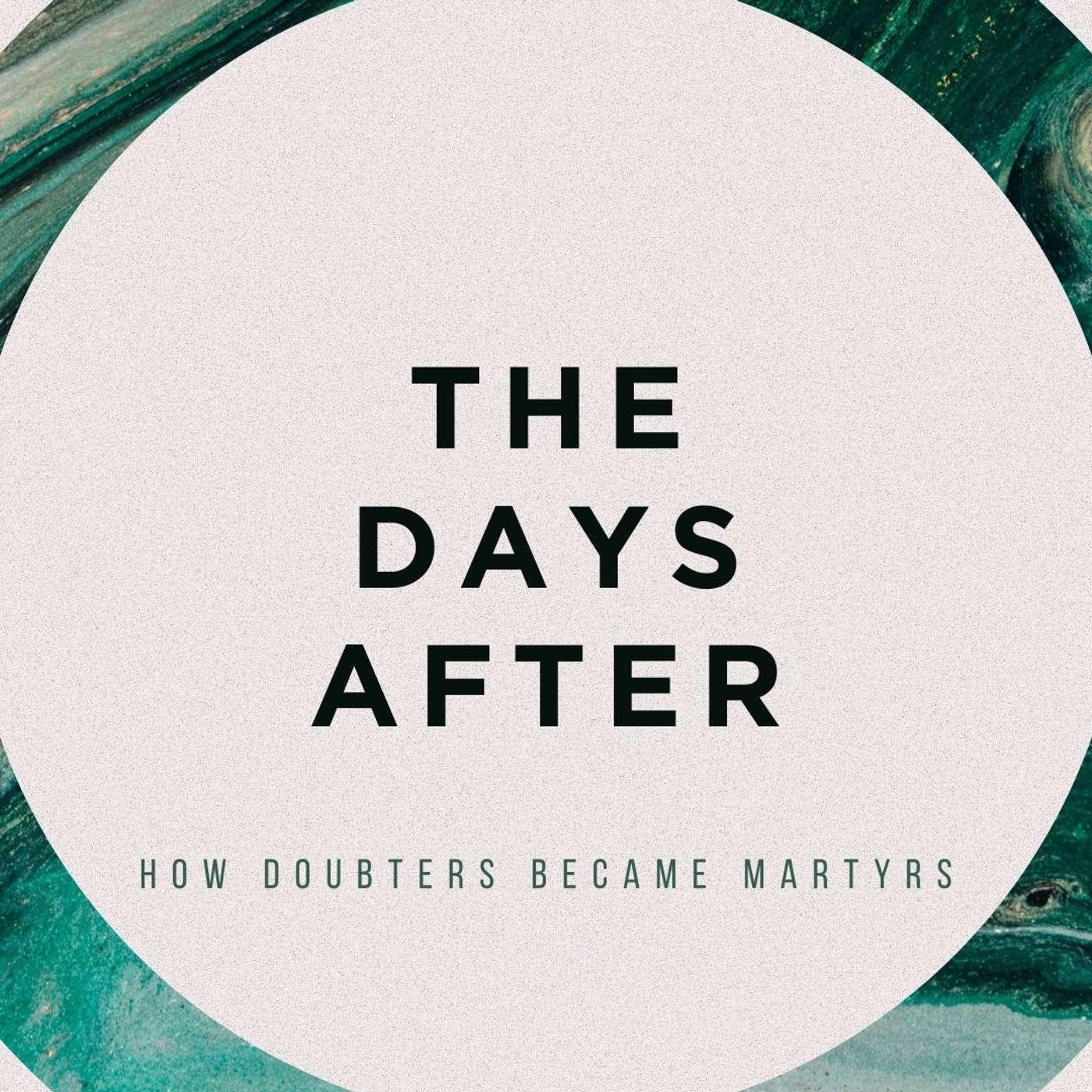 The Days After Sermon 1: How Doubters Became Martyrs