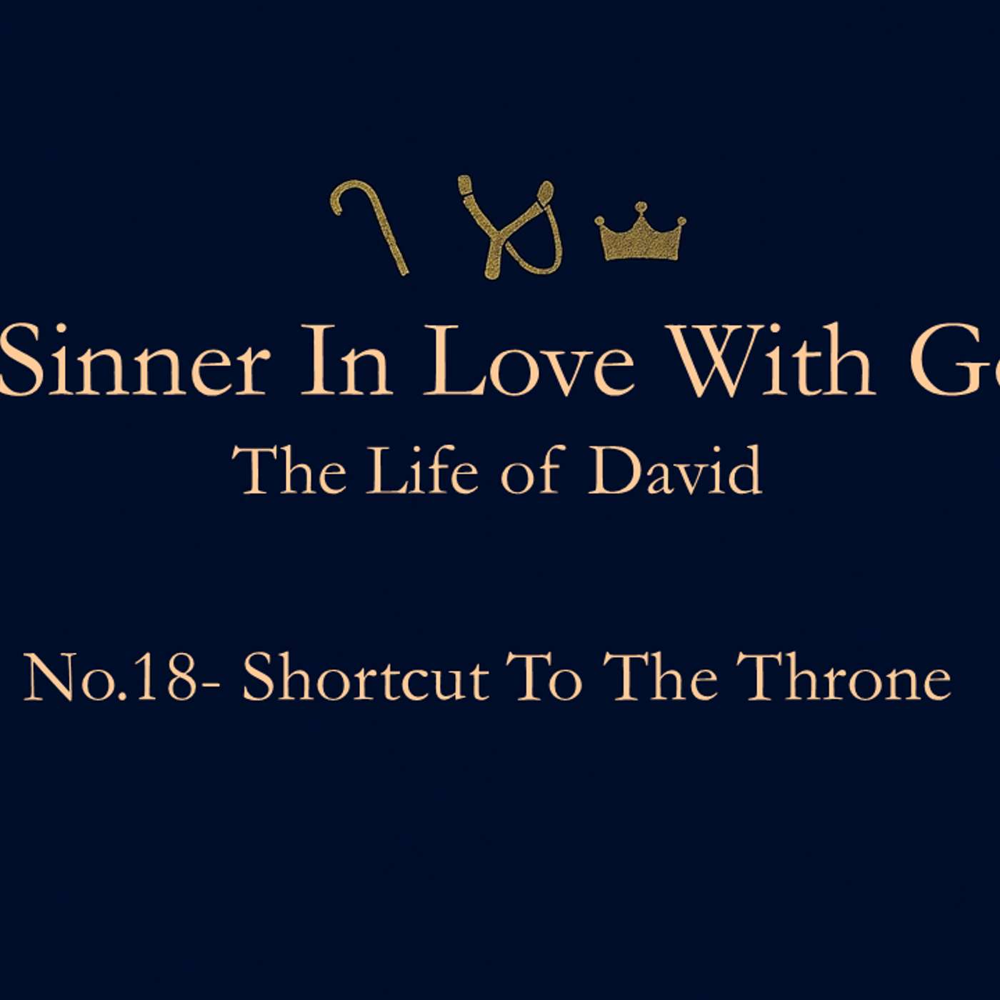 A Sinner in Love with God (Life of David) No.18- Shortcut to the Throne