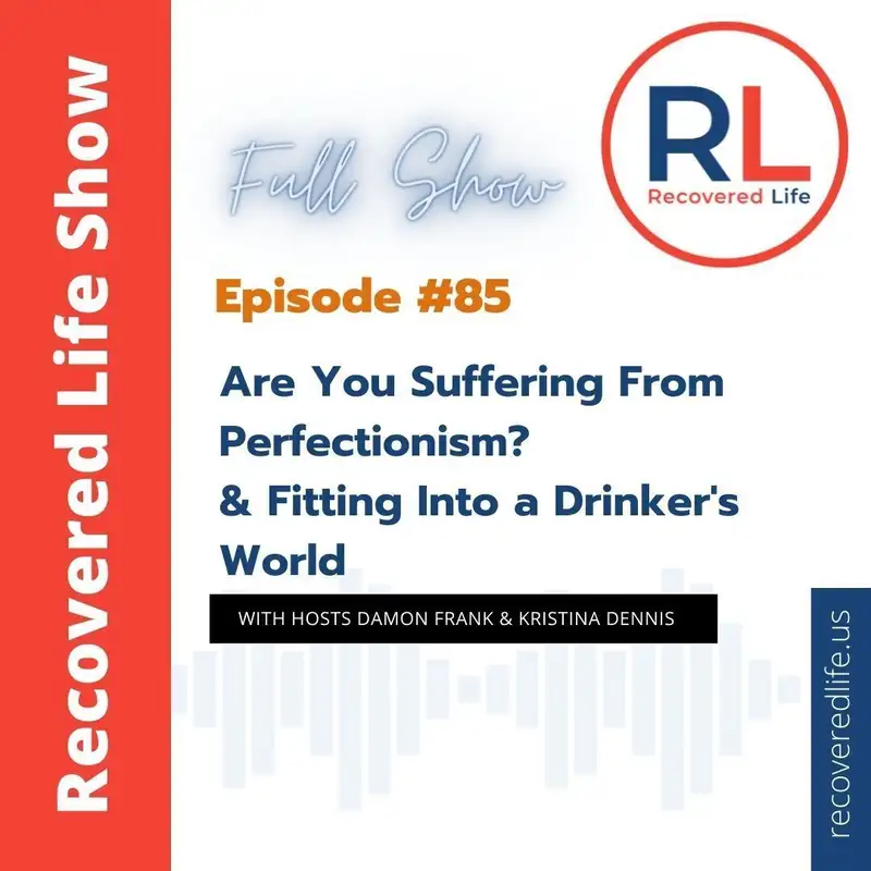 Episode #85: Are You Suffering From Perfectionism?  & Fitting Into a Drinker's World
