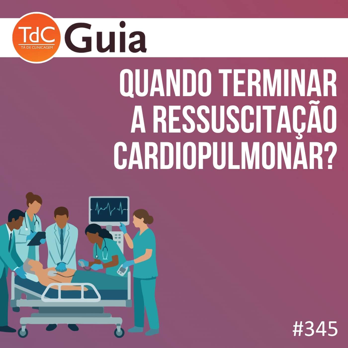 TdC 345: Quando terminar a ressuscitação cardiopulmonar?