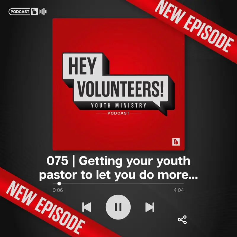 075 | Getting your youth pastor to let you do more…