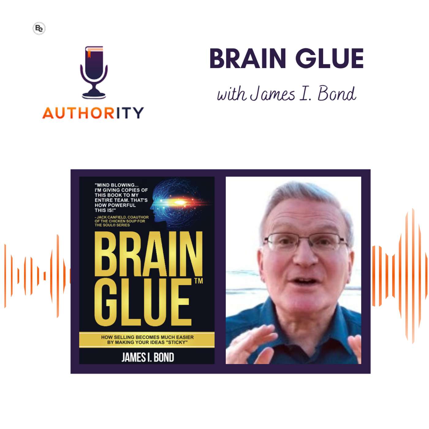Brain Glue with James I. Bond — How to Make Ideas Stick Brain Glue with James I. Bond — How to Make Ideas Stick