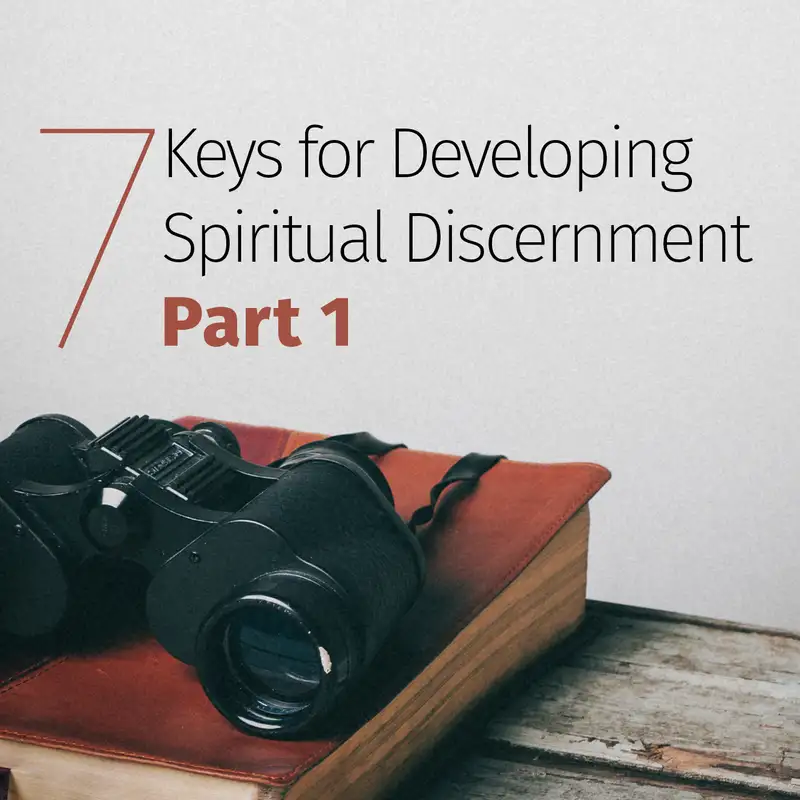 Episode 22: 7 Keys for Developing Spiritual Discernment