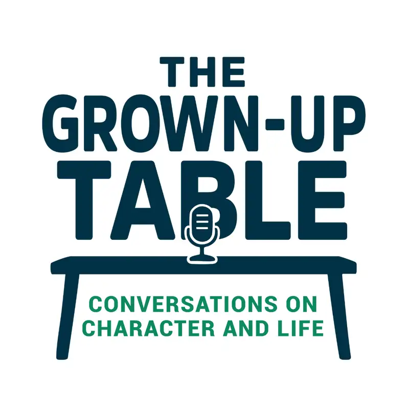 The Grown-Up Table: Conversations On Character And Life