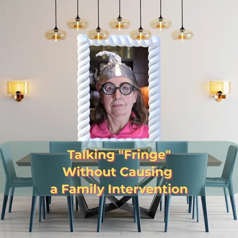 E187 Talking "Fringe" Without Causing a Family Intervention