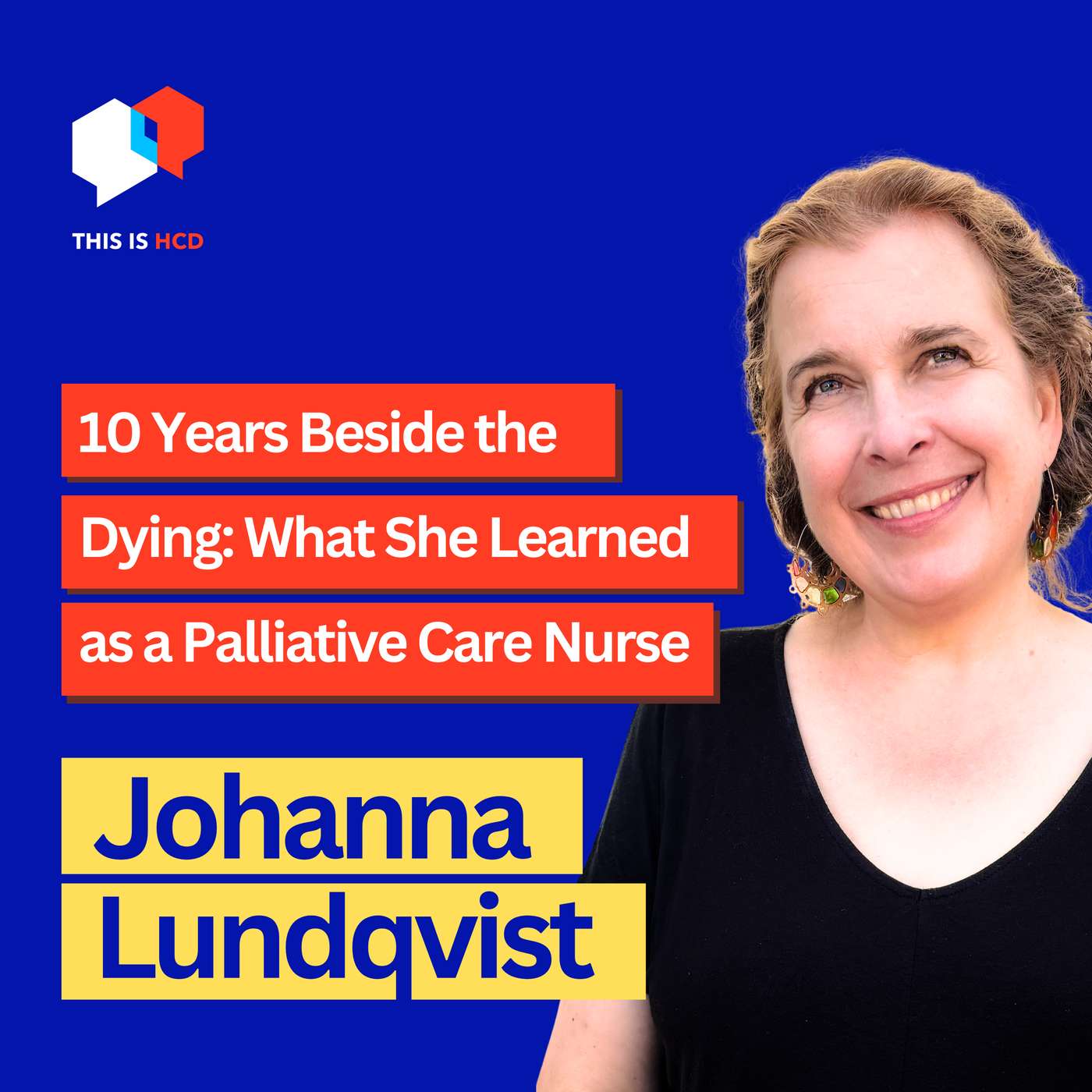 What Dying Teaches Us About Living — Lessons from a Hospice Nurse & Designer (with Johanna Lundqvist)