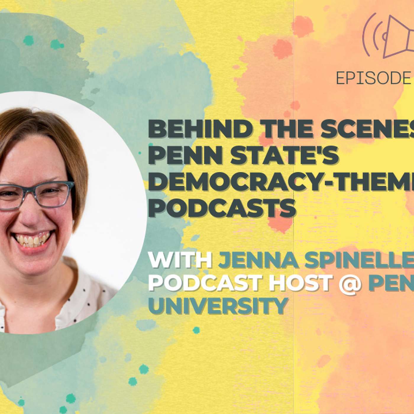 #27 - Behind The Scenes of Penn State's Democracy-Themed Podcasts w/ Jenna Spinelle episode artwork