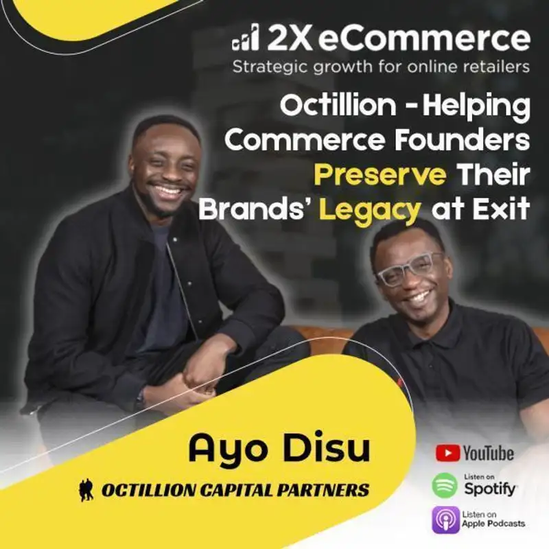 S06 EP59: Octillion is Helping Commerce Founders Preserve and Build on their Brands’ Legacy at Exit w/ Ayo Disu