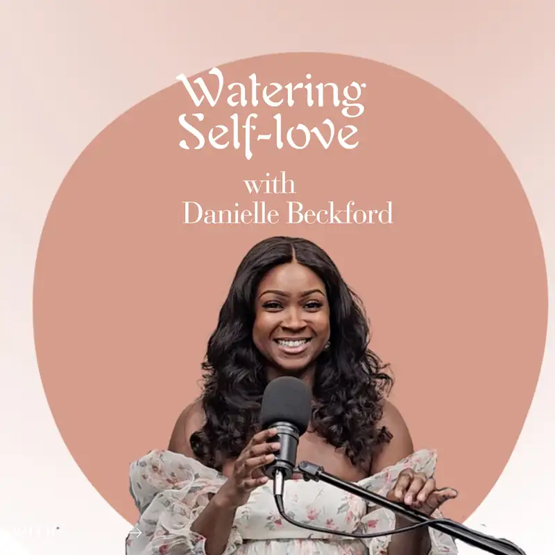 Watering Self Love-S2: Ep. 14 - The best way to improve your quality of life