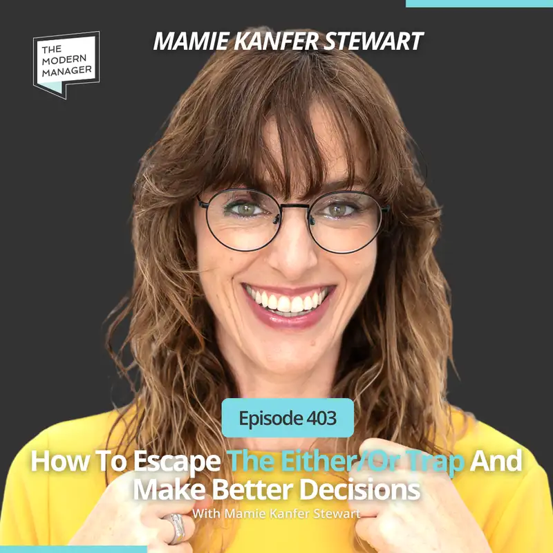403: How To Escape The Either/Or Trap And Make Better Decisions