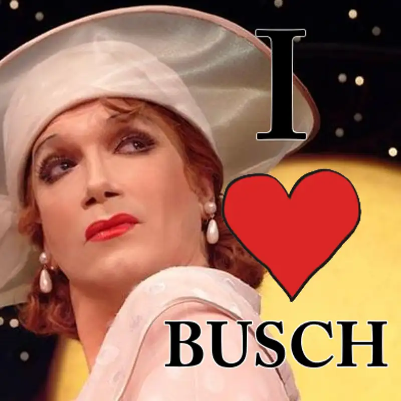 I Love Busch. Charles Busch, That Is. 