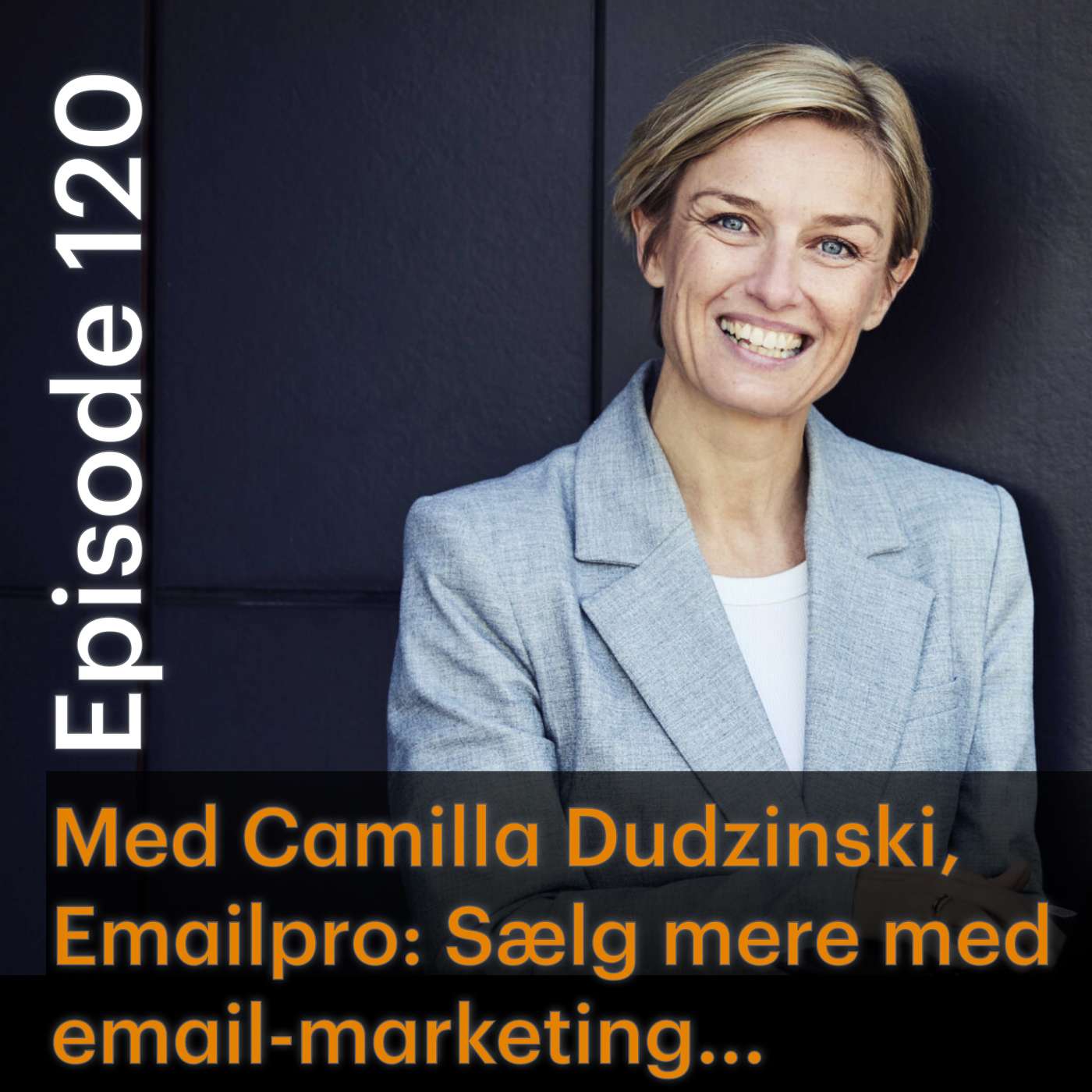 #120 Email-marketing - sælgerens nye bedste ven? Med Camilla Dudzinski, stifter af Emailpro #120 Email-marketing - sælgerens nye bedste ven? Med Camilla Dudzinski, stifter af Emailpro