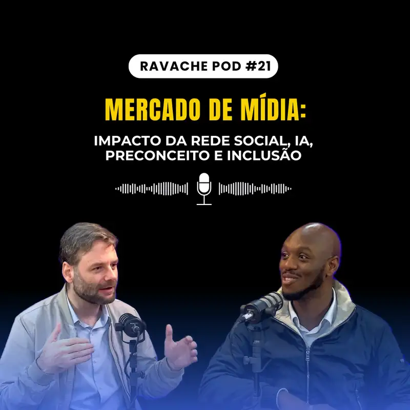 Mercado de mídia: impacto da rede social, IA, preconceito e inclusão | Ravache Pod #21