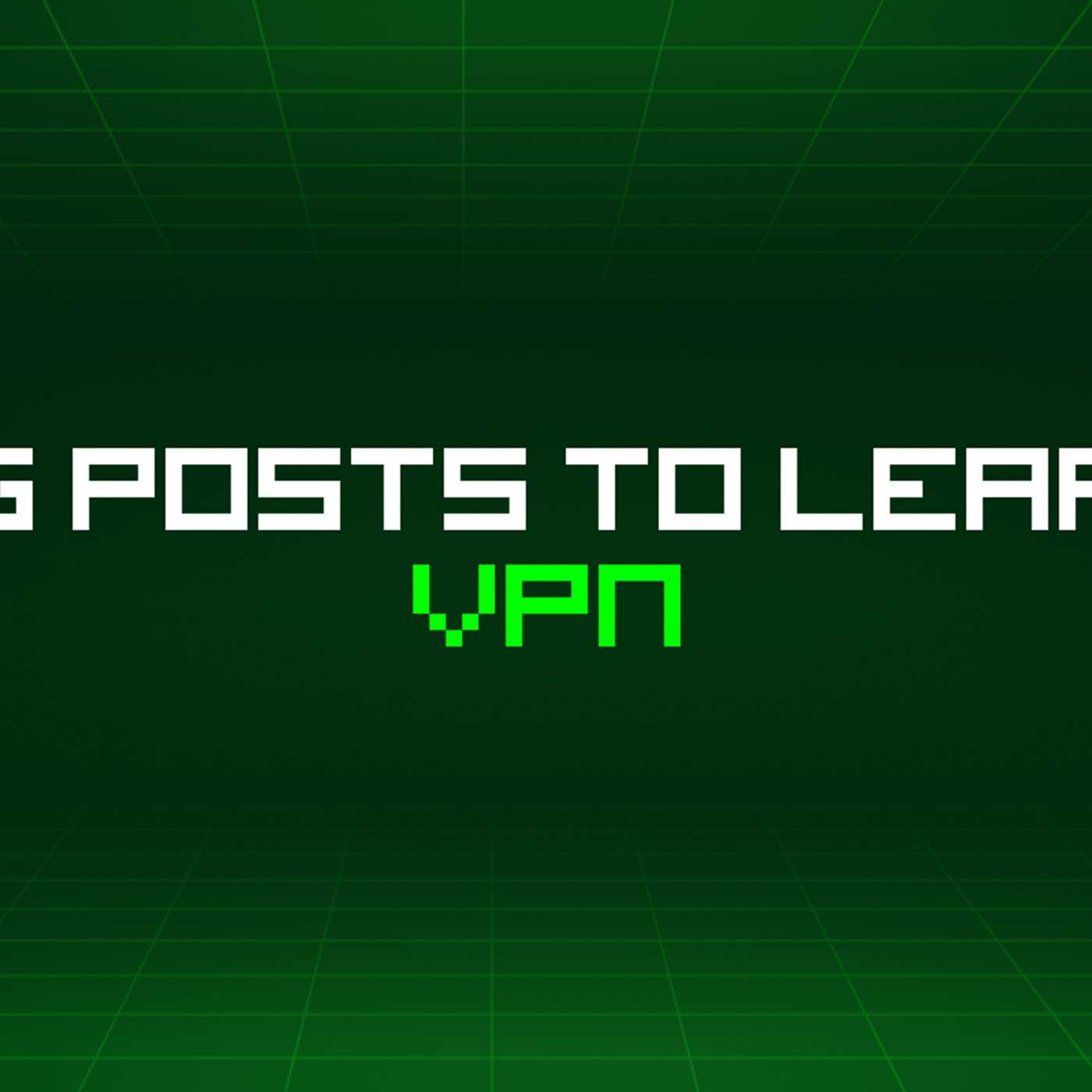 205 Blog Posts To Learn About Vpn