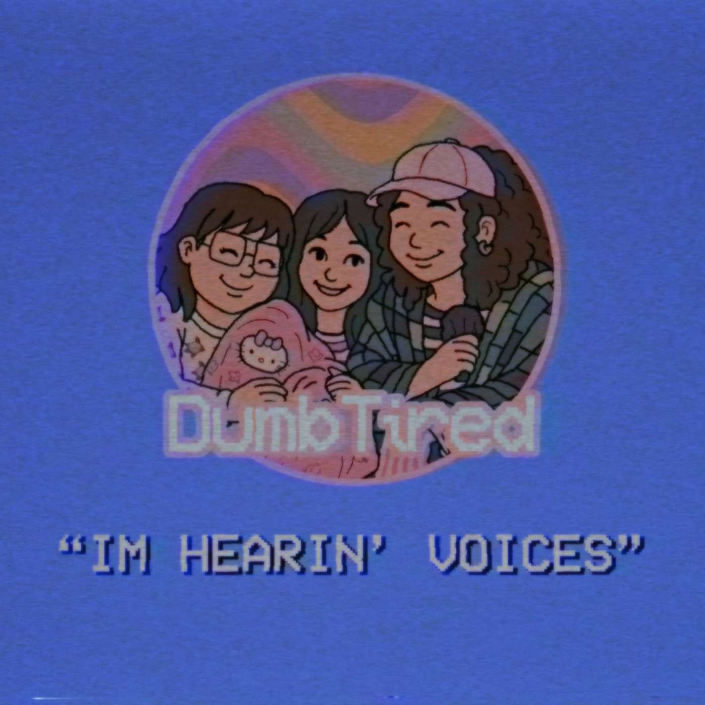IM HEARIN' VOICES | EP 30 | DUMBTIRED episode artwork