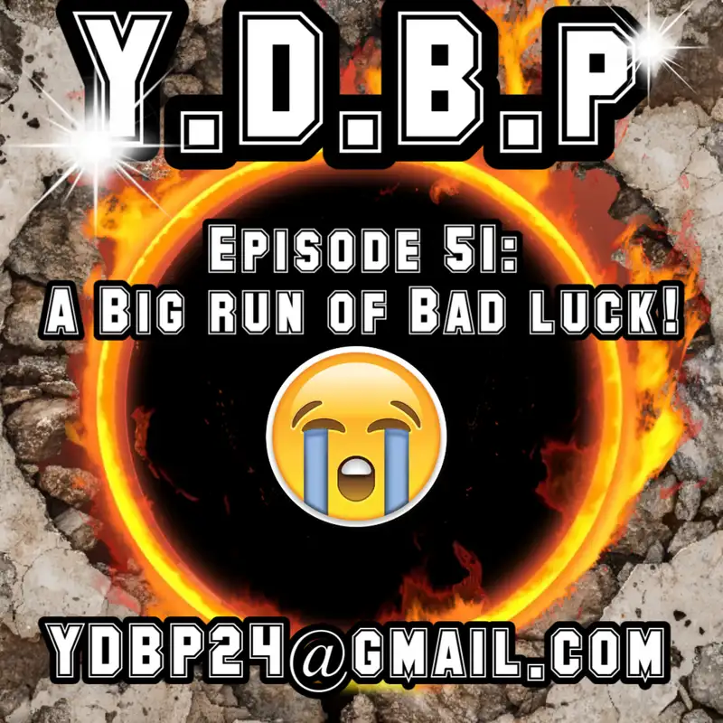Episode 51 - A Big Run of Bad Luck! 