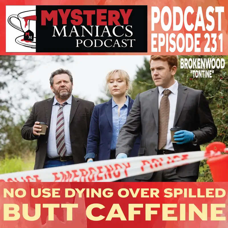 No Use Dying Over Spilled Butt Caffeine | Brokenwood | "Tontine" |  Mystery Maniacs Podcast EP231