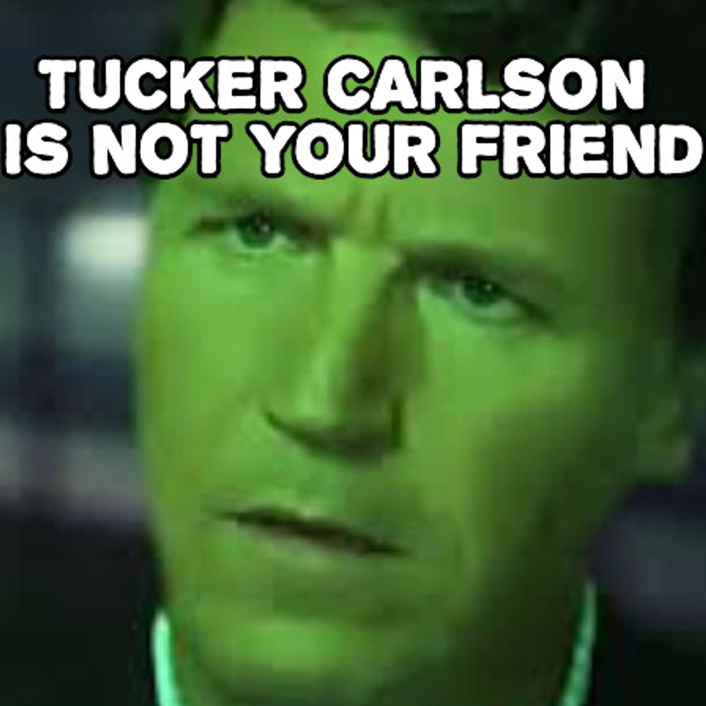 ep. 152 - Tucker Carlson Is Not Your Friend episode artwork