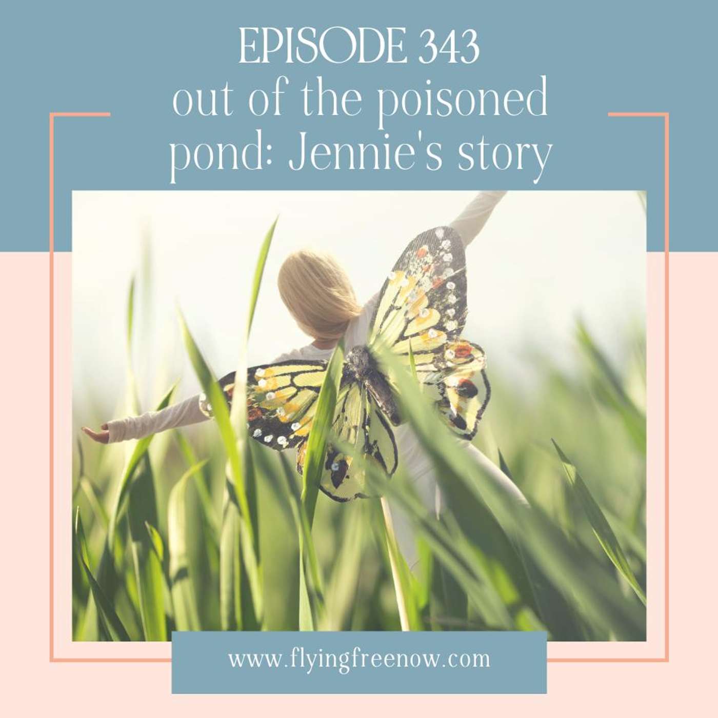 Out of the Poisoned Pond: Jennie’s Story [343]