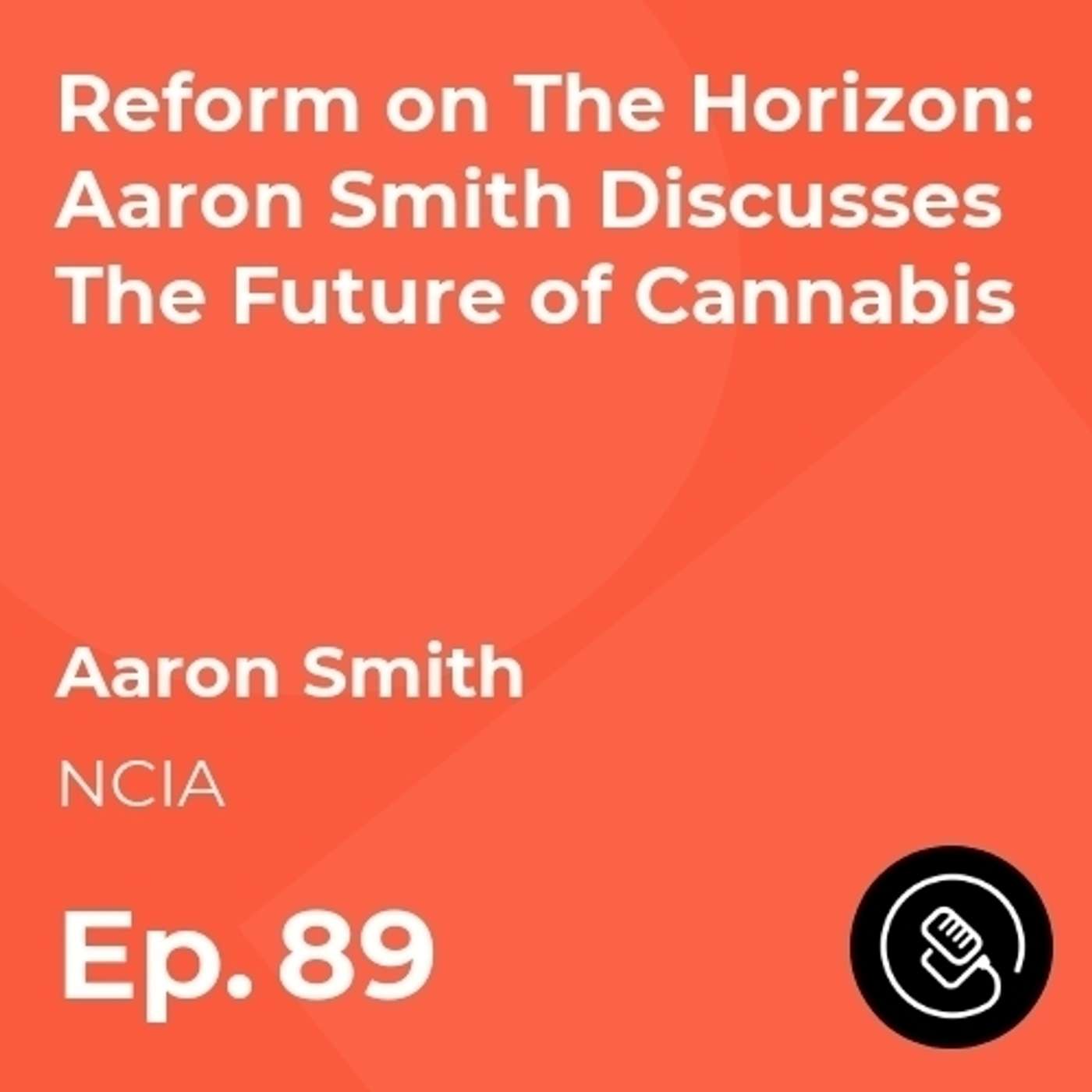 Reform on The Horizon: Aaron Smith Discusses The Future of Cannabis episode artwork