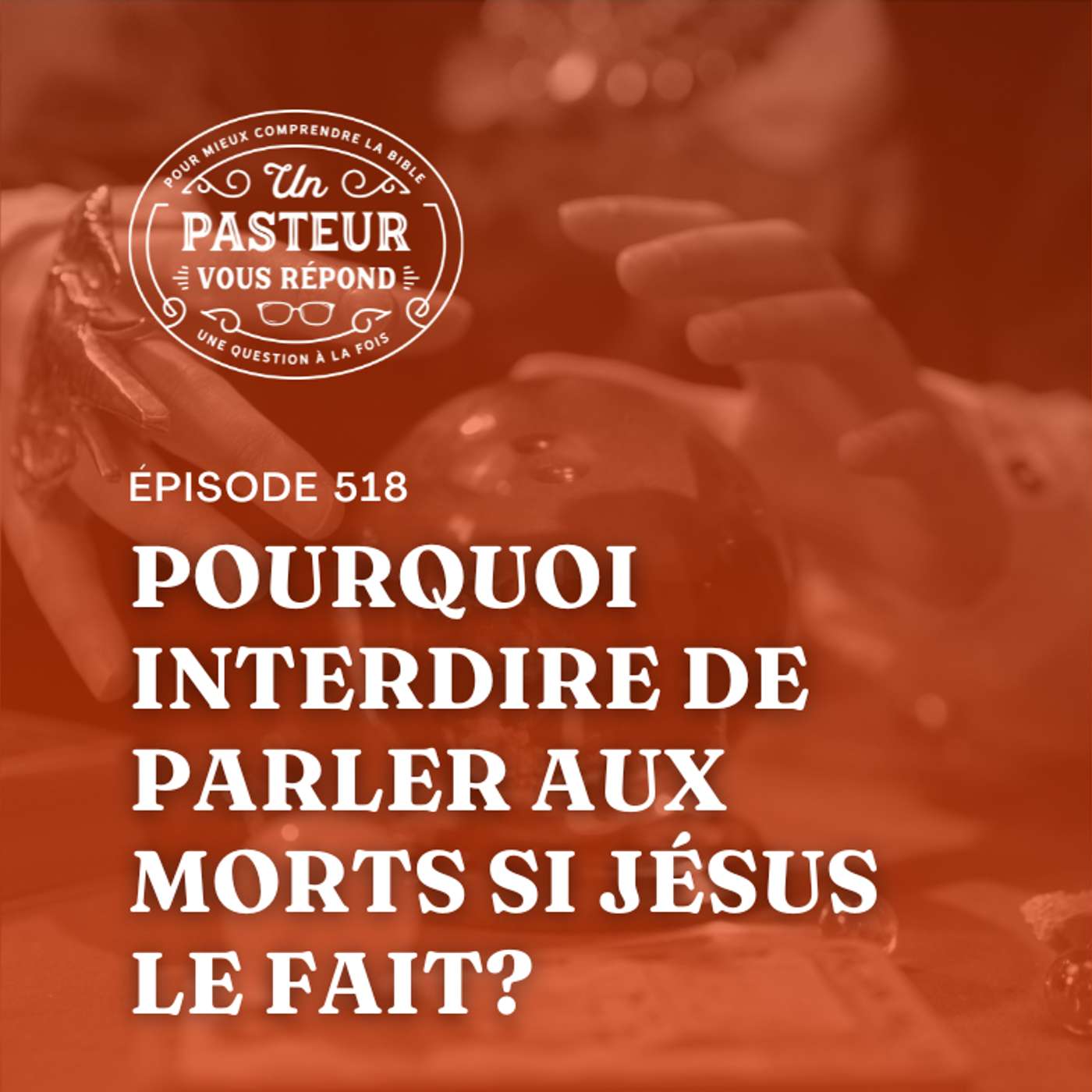 Pourquoi interdire de parler aux morts si Jésus le fait? (Épisode 518)