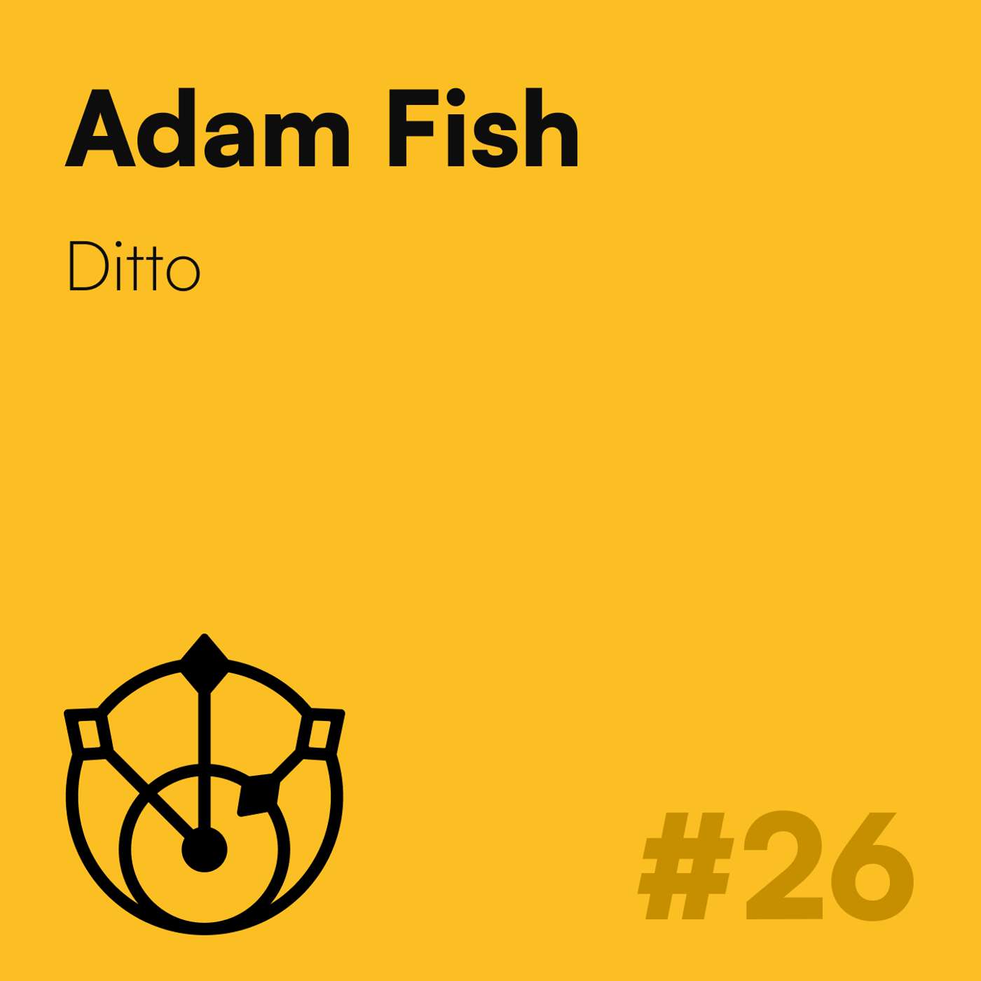#26 – Adam Fish: Ditto, Realm