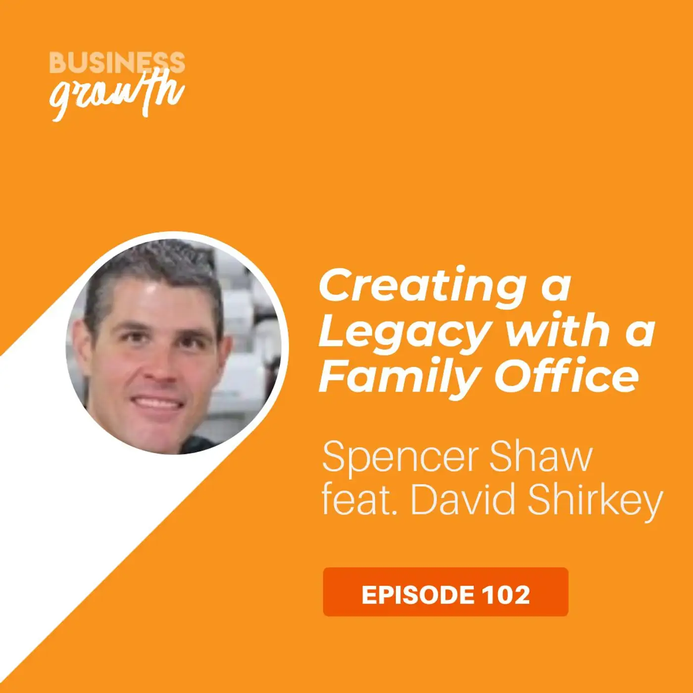 Creating a Legacy with a Family Office with David Shirkey - Episode 102 episode artwork