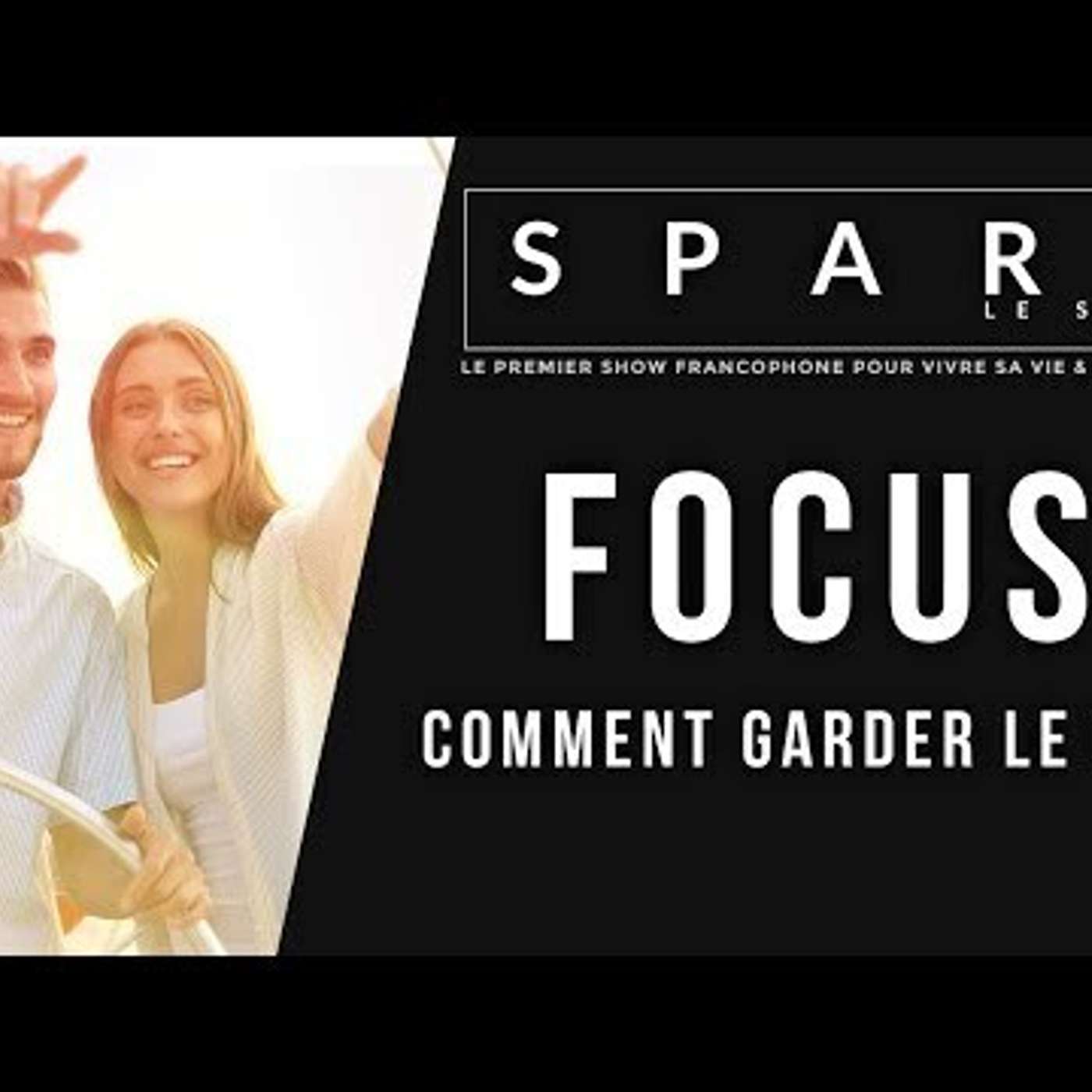 SPARK LE SHOW: Focus - Comment garder le cap episode artwork