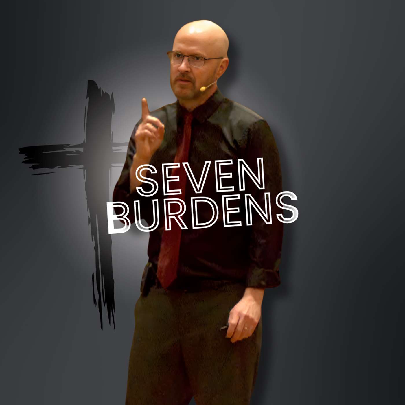 Seven Burdens (Truth Bombs Good Friday - Pastor Bill)