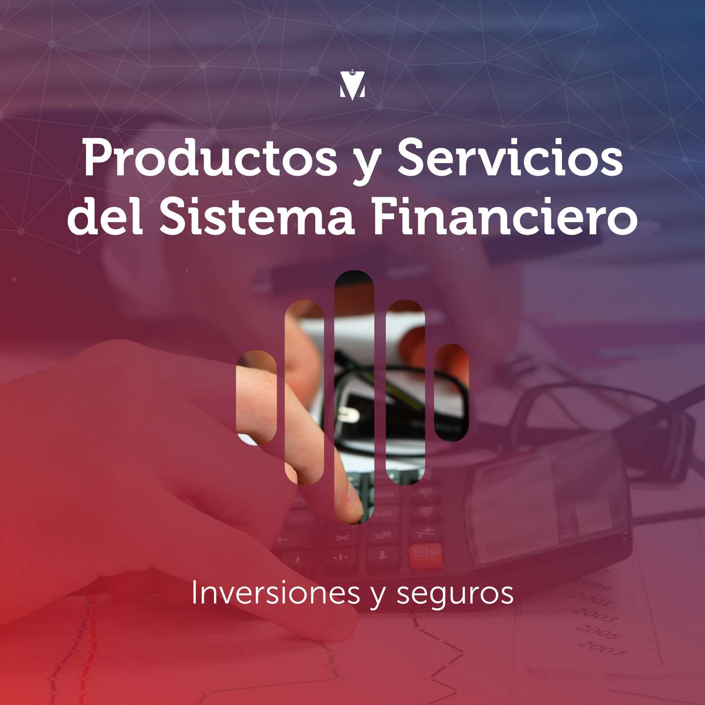 5 - PRODUCTOS Y SERVICIOS DEL SISTEMA FINANCIERO: Inversiones y seguros