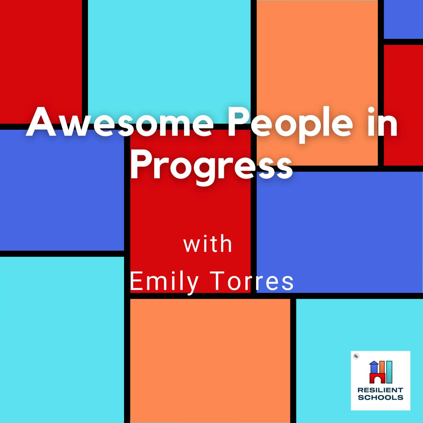 Awesome People in Progress with Emily Torres Resilient Schools 21 episode artwork