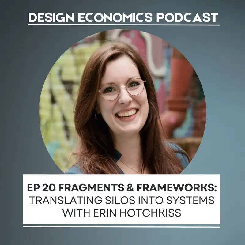 EP 20 Erin Hotchkiss: Fragments & Frameworks; Translating Silos Into Systems