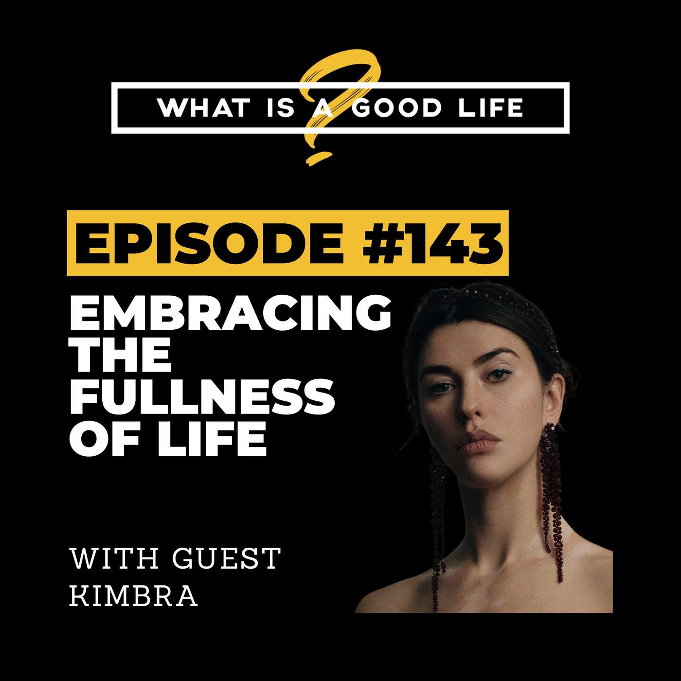 What Is A Good Life? #143 - Embracing The Fullness Of Life with Kimbra What Is A Good Life? #143 - Embracing The Fullness Of Life with Kimbra