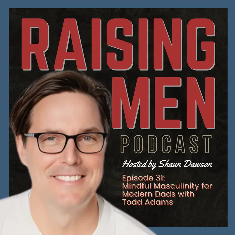 Mindful Masculinity for Modern Dads with Todd Adams 