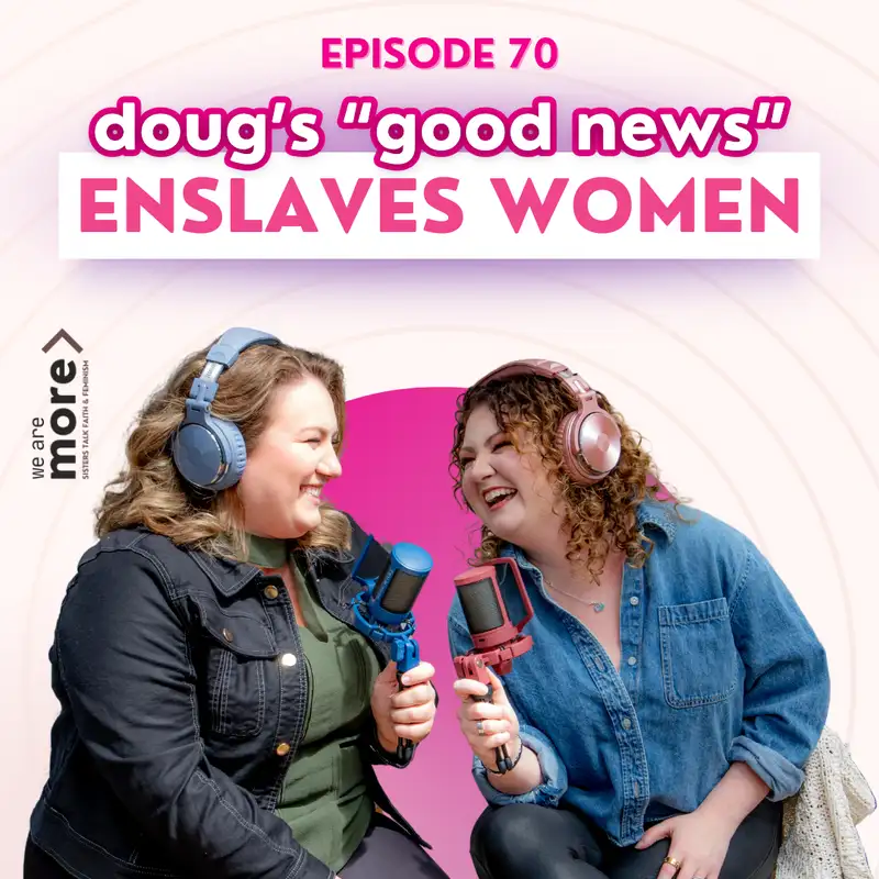 Ep. 70: Doug's 'Good News' Enslaves Women
