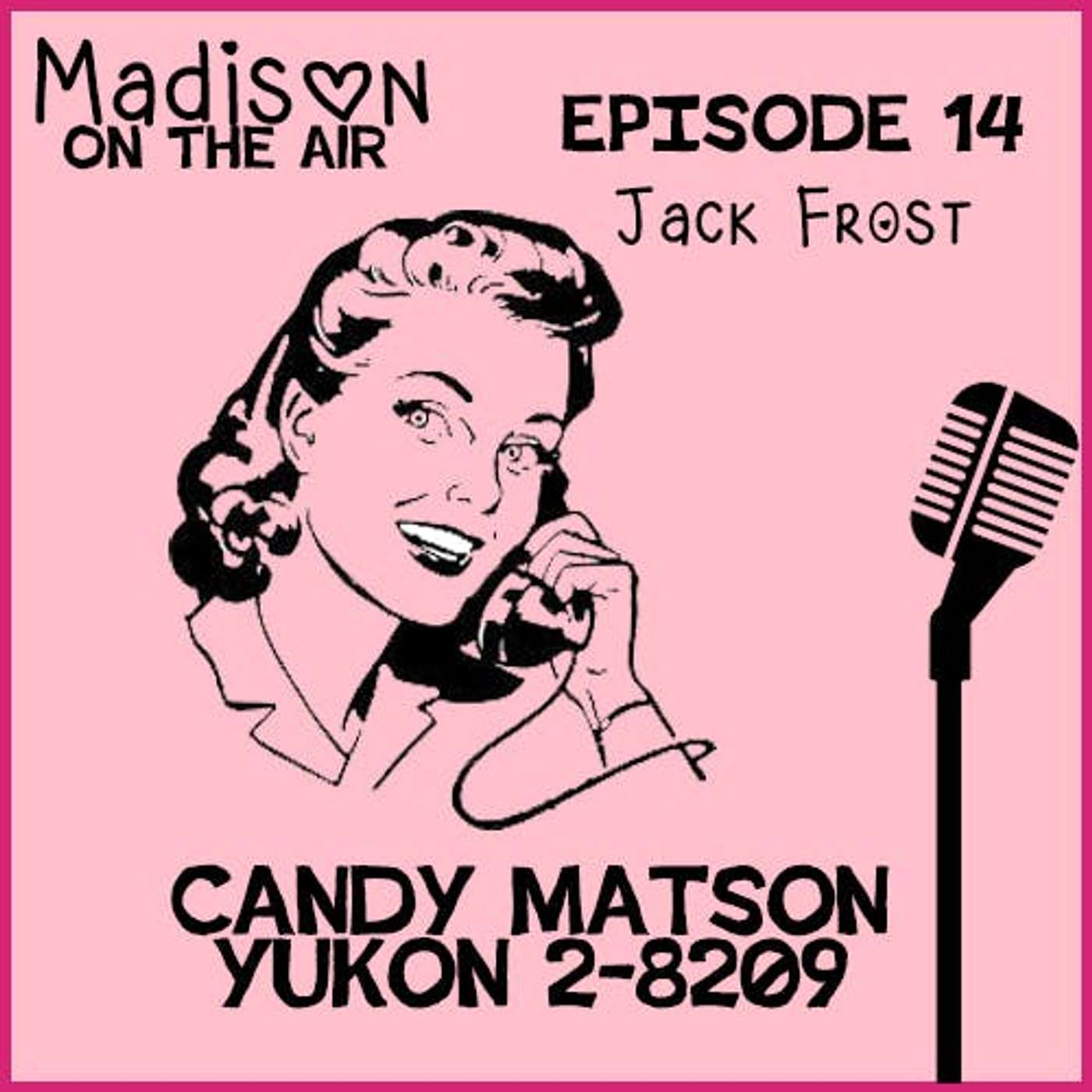 Madison on the Air #14- Candy Matson 2-8209: "Jack Frost" episode artwork