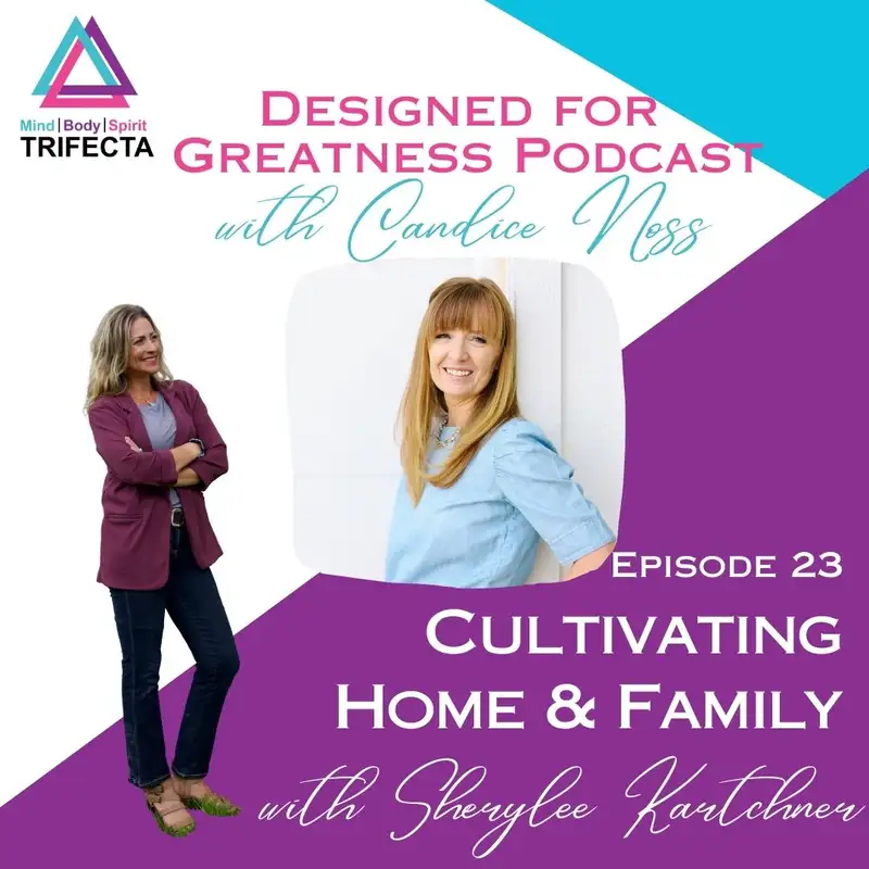 23. Cultivating Home and Family with Sherylee Kartchner 