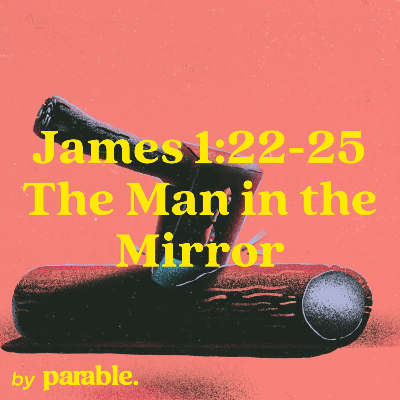 James Part 7: The Man in the Mirror [James 1:22-25] episode artwork