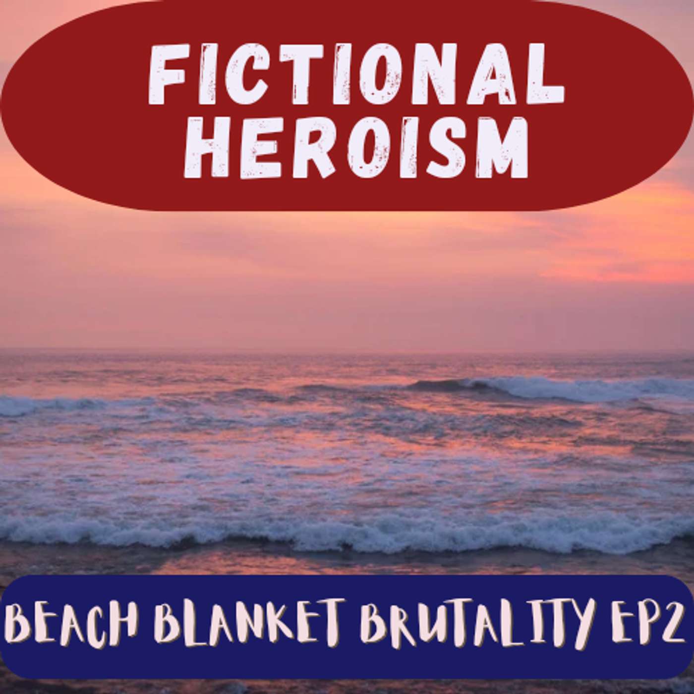 Fictional Heroism - Beach Blanket Brutality Part 2