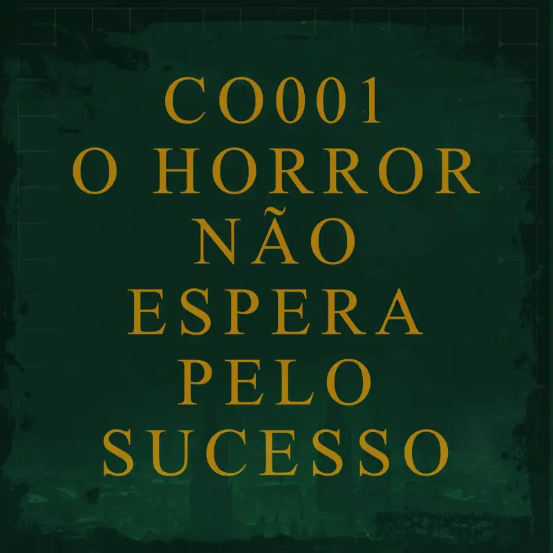 CO001 - O Horror Não Espera Pelo Sucesso